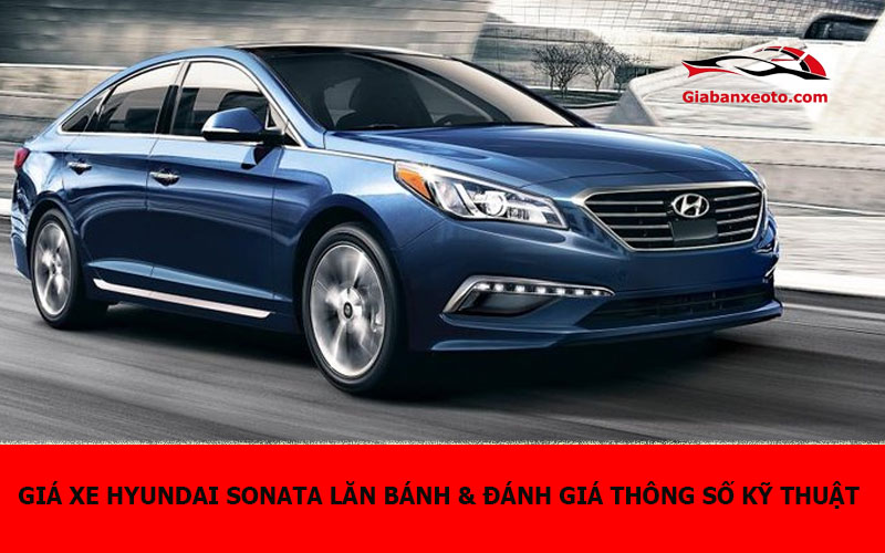 Giá xe Hyundai Sonata lăn bánh & đánh giá thông số kỹ thuật