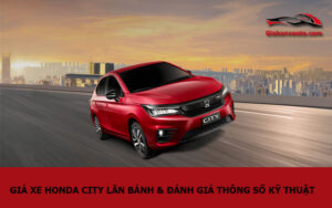 Giá xe Honda City lăn bánh & đánh giá thông số kỹ thuật