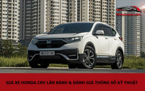 Giá xe Honda CRV lăn bánh & đánh giá thông số kỹ thuật