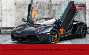 Giá xe Lamborghini Aventador S lăn bánh & đánh giá thông số kỹ thuật