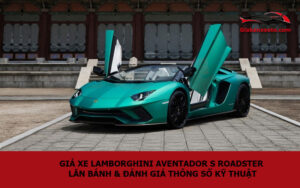 Giá xe Lamborghini Aventador S Roadster lăn bánh & đánh giá thông số kỹ thuật