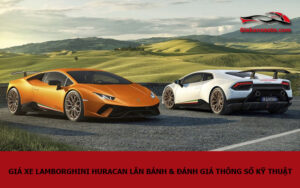 Giá xe Lamborghini Huracan lăn bánh & đánh giá thông số kỹ thuật