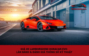 Giá xe Lamborghini Huracan Evo lăn bánh & đánh giá thông số kỹ thuật