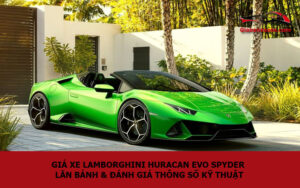 Giá xe Lamborghini Huracan Evo Spyder lăn bánh & đánh giá thông số kỹ thuật