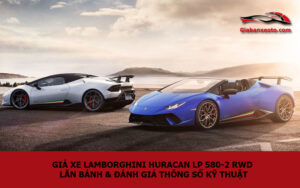 Giá xe Lamborghini Huracan LP 580-2 RWD lăn bánh & đánh giá thông số kỹ thuật