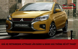 Giá xe Mitsubishi Attrage lăn bánh & đánh giá thông số kỹ thuật