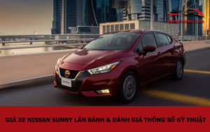 Giá xe Nissan Sunny lăn bánh & đánh giá thông số kỹ thuật
