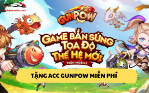 Tặng Acc Gunpow miễn phí