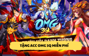 Tặng acc OMG 3Q miễn phí
